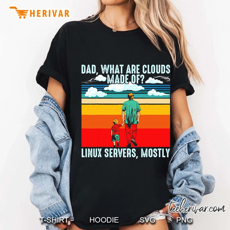 Dad What Are Clouds Made Of Linux Servers Mostly Dad Bod Ladies Tee