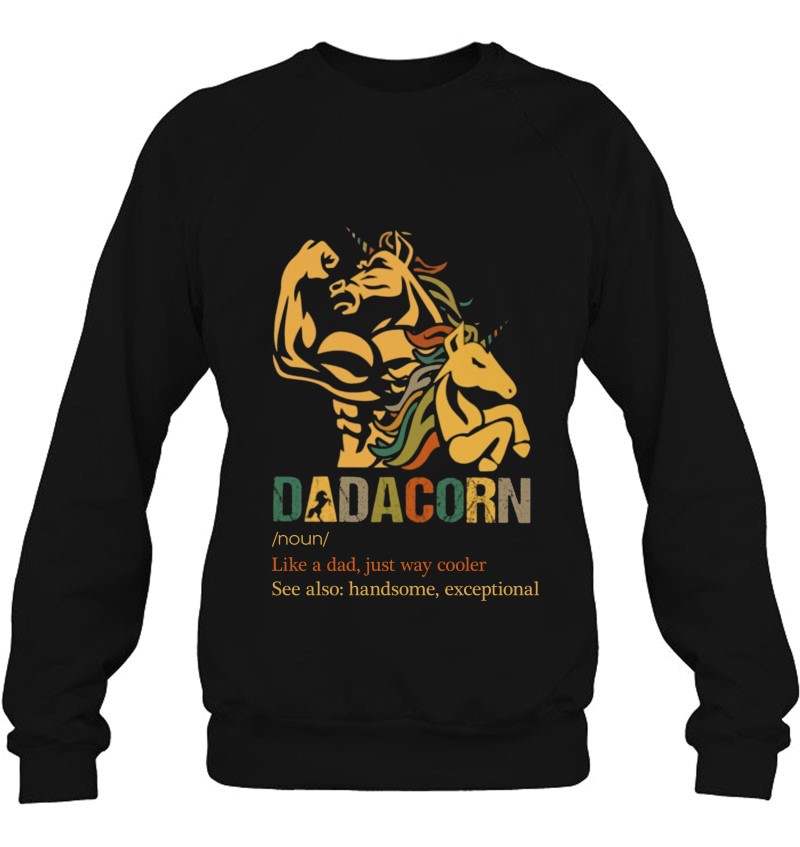 Dadacorn Definition Like A Dad Just Way Cooler See Also Handsome Exceptional Dad Daddy Unicorn Lover Vintage Sweatshirt
