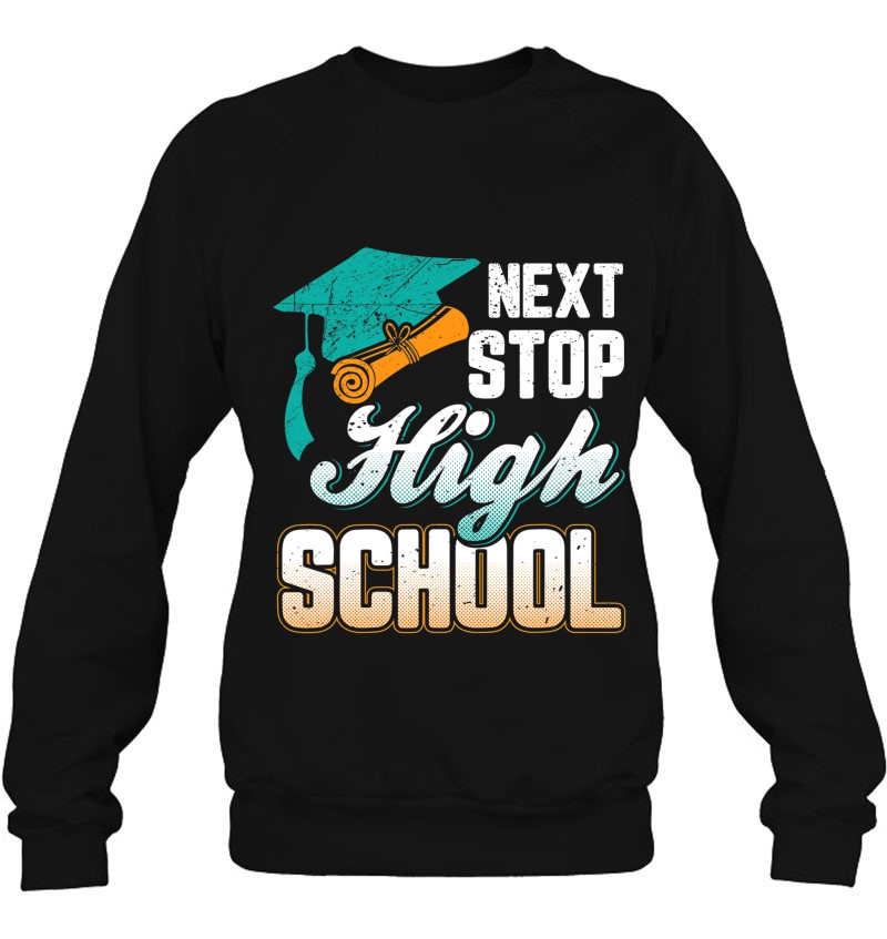 Next Stop High School Graduation Sweatshirt