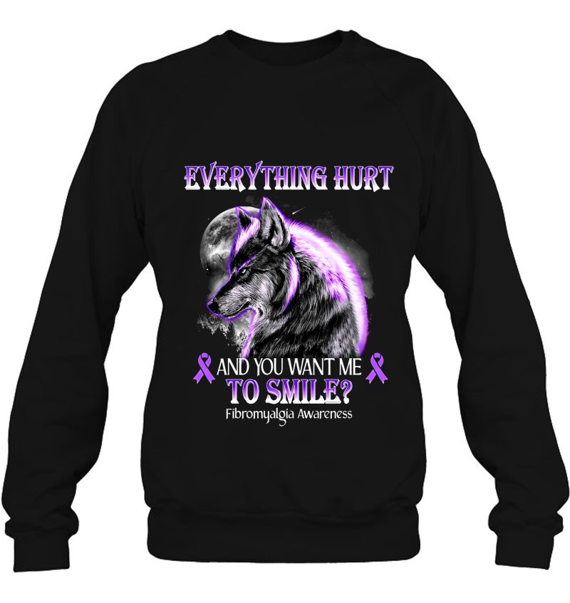 Everything Hurt And You Want Me To Smile Fibromyalgia Awareness Purple Ribbon Wolf Lover Moon Sweatshirt