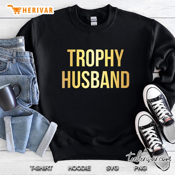 Trophy Husband Funny Gifts For Dads Sweatshirt