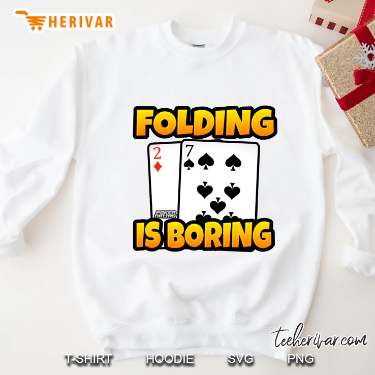 Folding Is Boring Professional Poker Player Sweatshirt