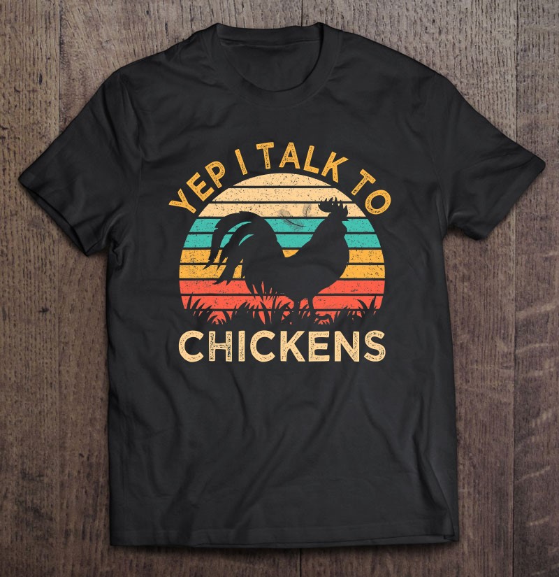 Yep I Talk To Chickens Vintage Funny Chicken Farmer Tee