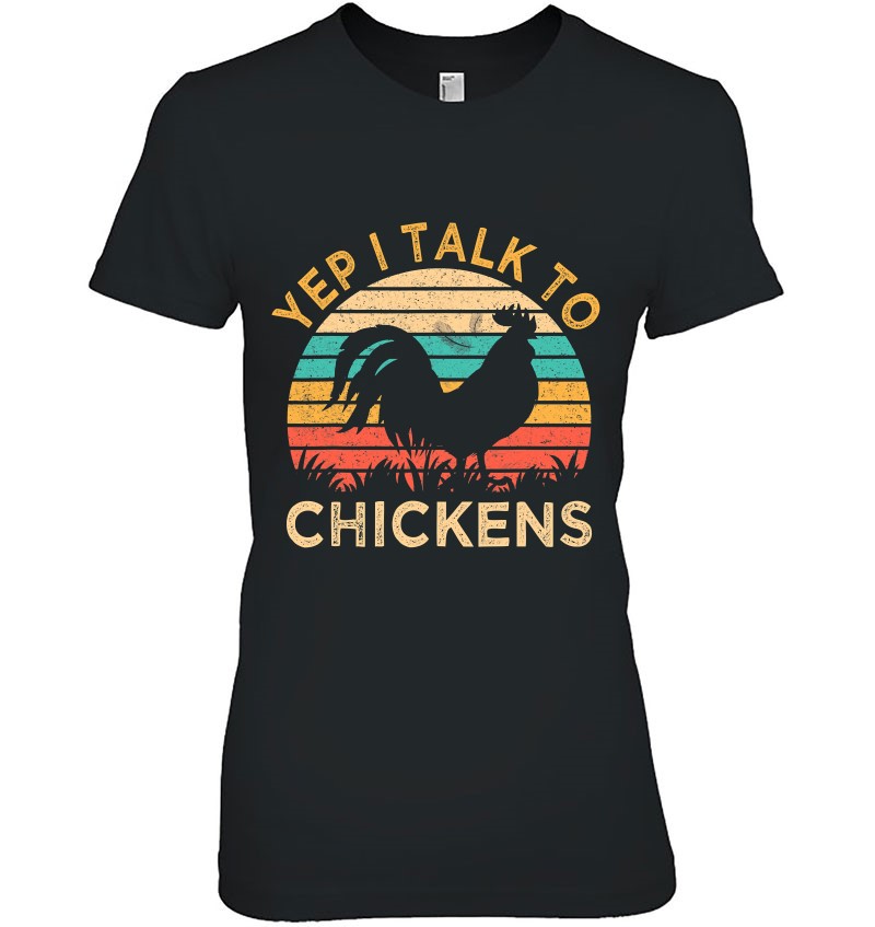 Yep I Talk To Chickens Vintage Funny Chicken Farmer Ladies Tee
