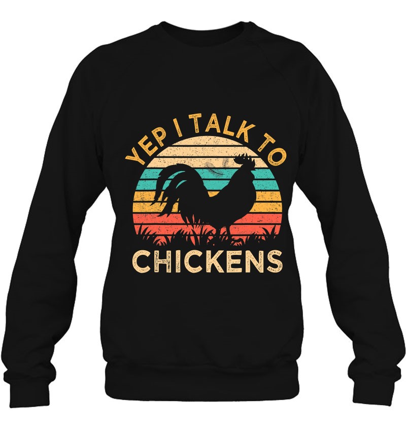 Yep I Talk To Chickens Vintage Funny Chicken Farmer Sweatshirt