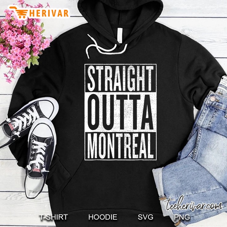 Straight Outta Montreal Great Travel & Gift Idea Hoodie