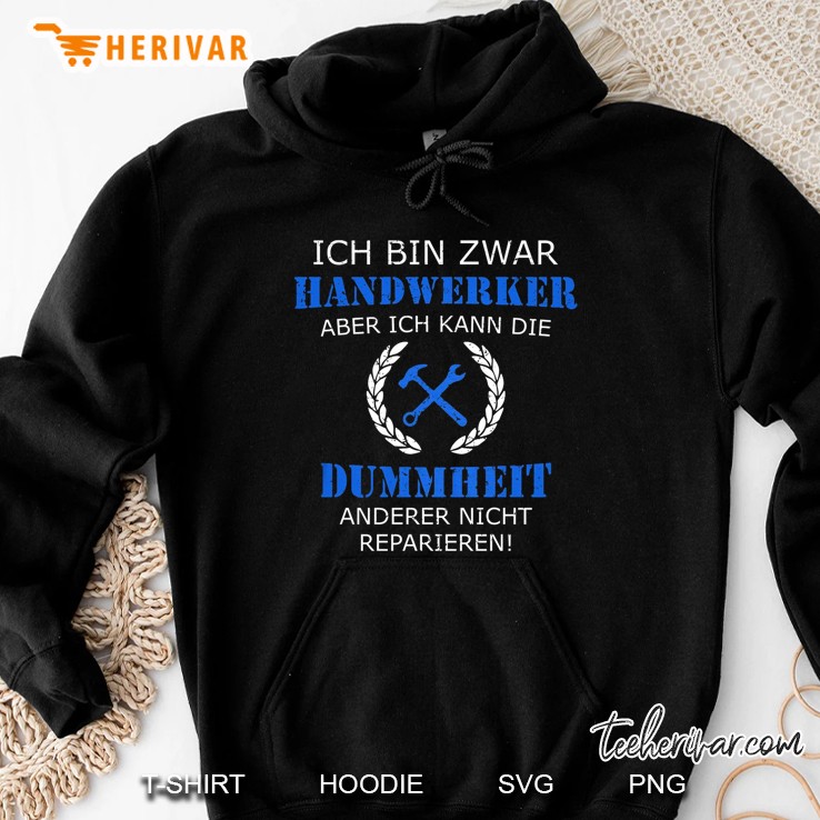 Ich Bin Zwar Handwerker Aber Ich Kann Die Dummheit Anderer Nicht Reparieren Hammer Wrench Hoodie