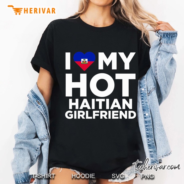 I Love My Hot Haitian Girlfriend Cute Haiti Relationship Ladies Tee