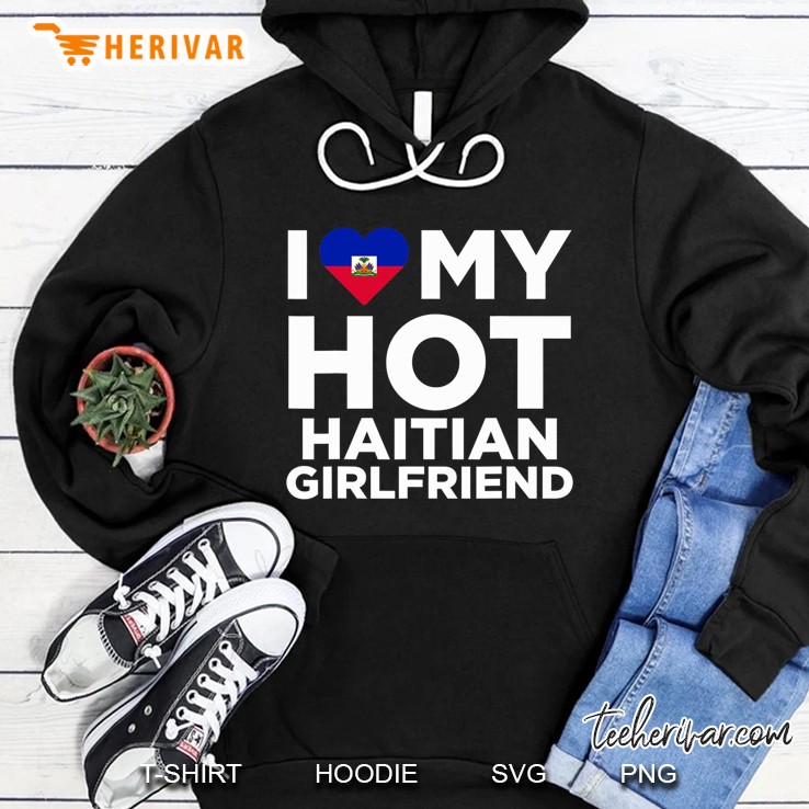 I Love My Hot Haitian Girlfriend Cute Haiti Relationship Hoodie