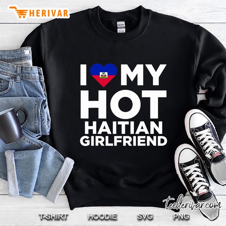I Love My Hot Haitian Girlfriend Cute Haiti Relationship Sweatshirt