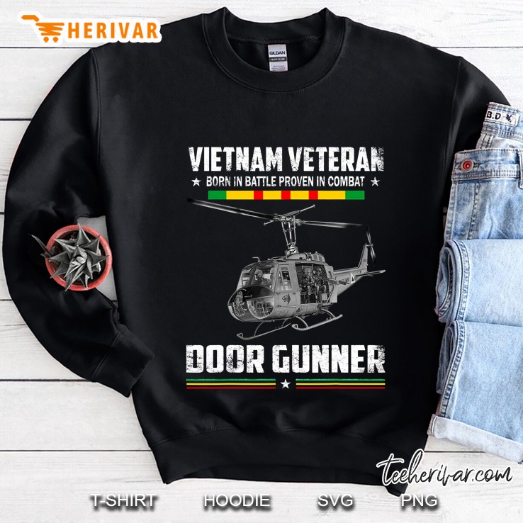 Door Gunner - Viet Nam Veteran Born In Battle Proven Sweatshirt