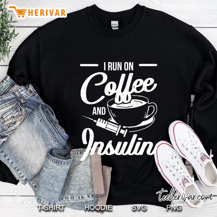 I Run On Coffee And Insulin Funny Diabetes Sweatshirt