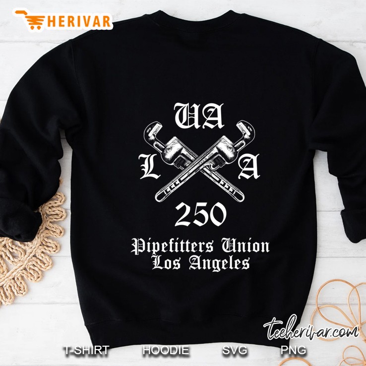 Pipefitters Union Local 250 Los Angeles Ua 250 La Sweatshirt