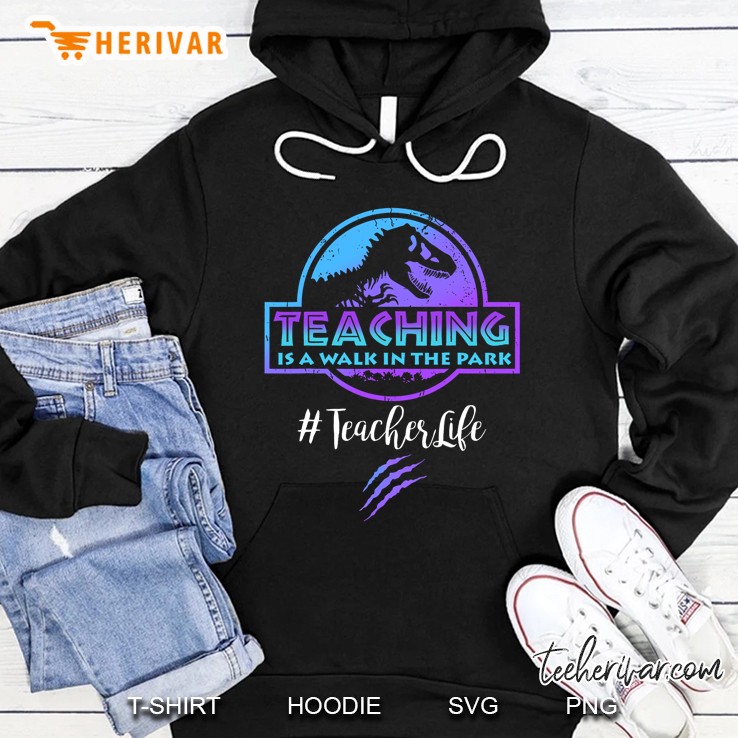 Teacher Life Teaching Is A Walk In The Park Teacher Day Mom Hoodie