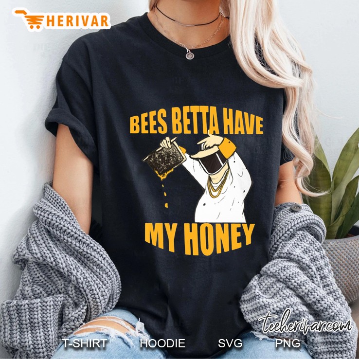 Bees Betta Have My Honey Beekeepers Beekeeping Honey Bee Lover Ladies Tee