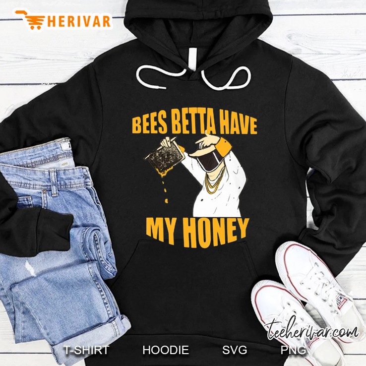 Bees Betta Have My Honey Beekeepers Beekeeping Honey Bee Lover Hoodie