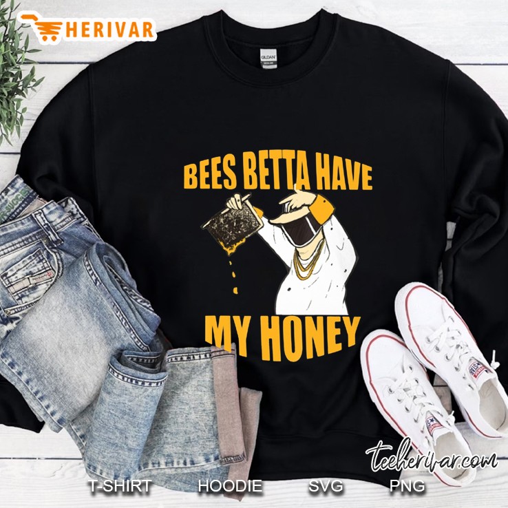 Bees Betta Have My Honey Beekeepers Beekeeping Honey Bee Lover Sweatshirt