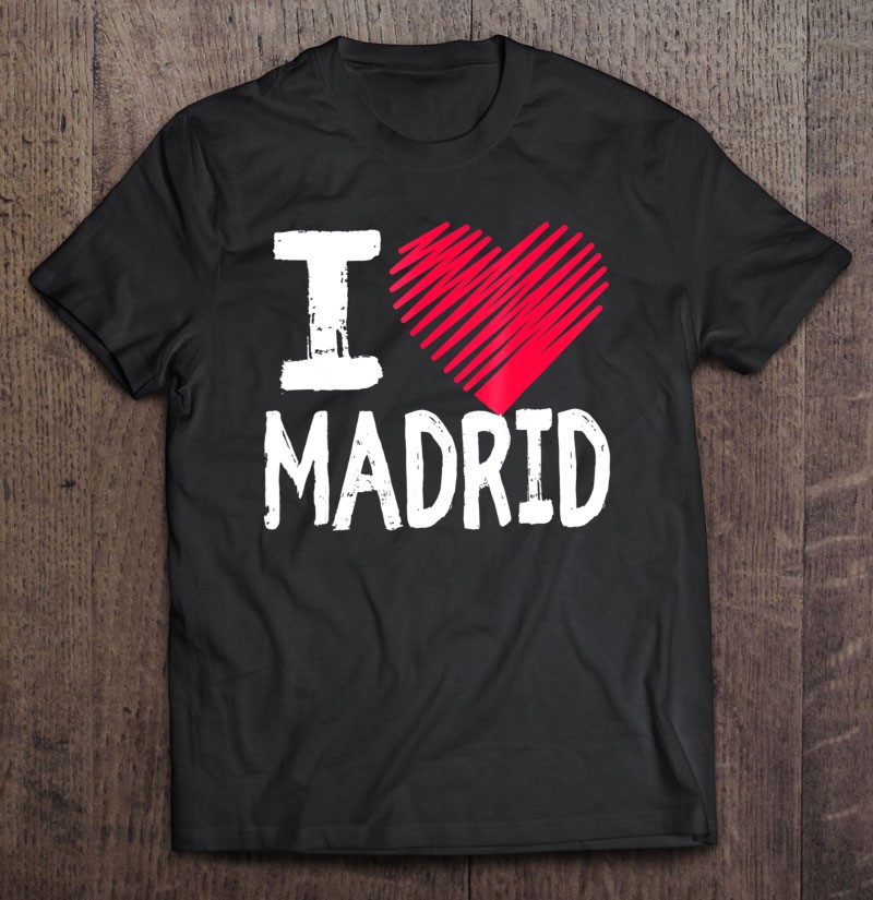 I Love Madrid Spain Tourist Souvenir Gift T Shirts, Hoodie, Sweatshirt | TeeHerivar