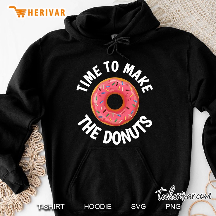 Time To Make The Donuts Hoodie