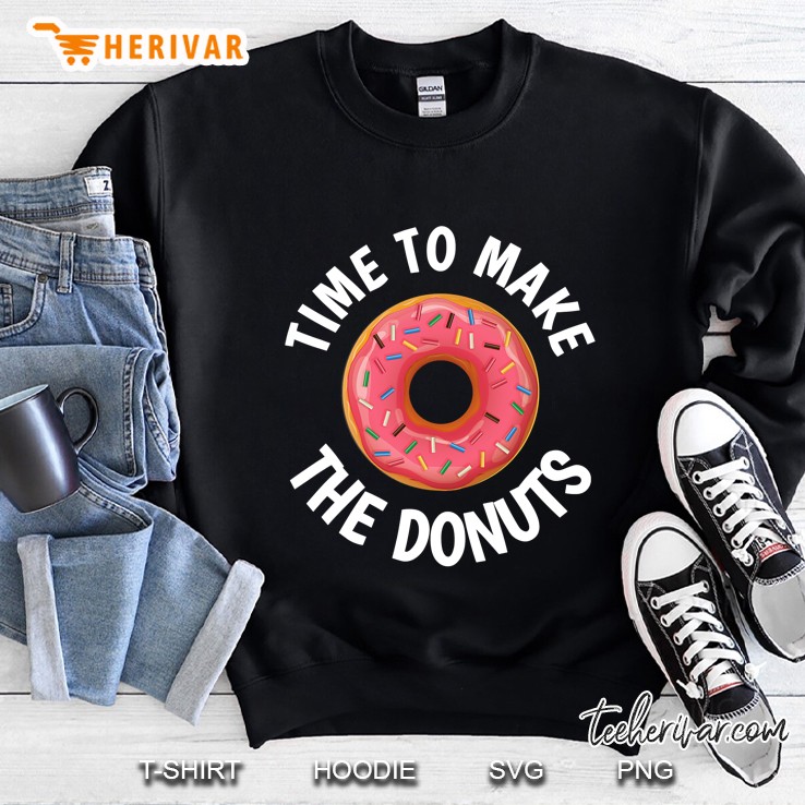 Time To Make The Donuts Sweatshirt