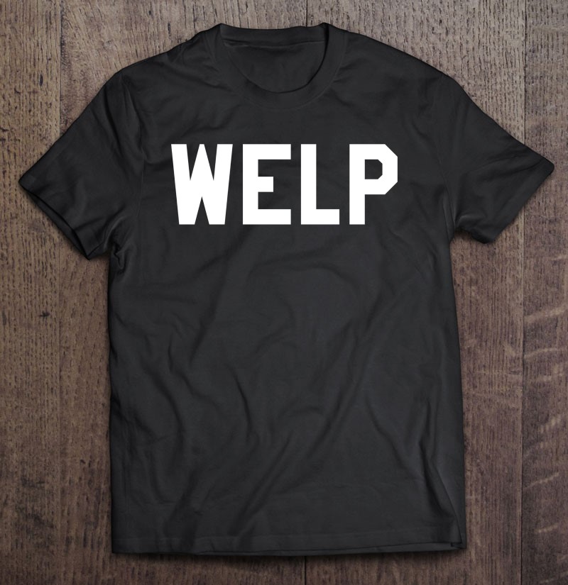 Welp Annoying Word Shirt