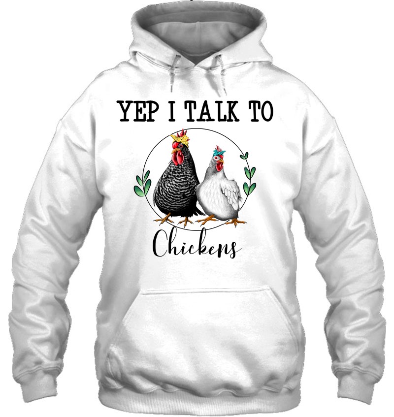 Yep I Talk To Chickens Funny Chicken Farmer Gift Hoodie