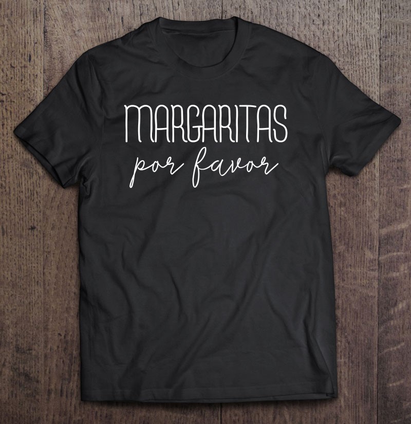 Margaritas Por Favor - Cinco De Mayo Drinking Party Shirt