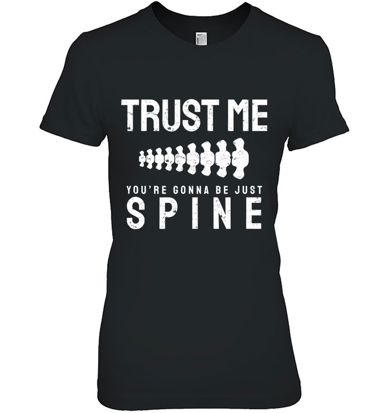 Trust Me You're Gonna Be Just Spine Pun Chiropractor T Shirts