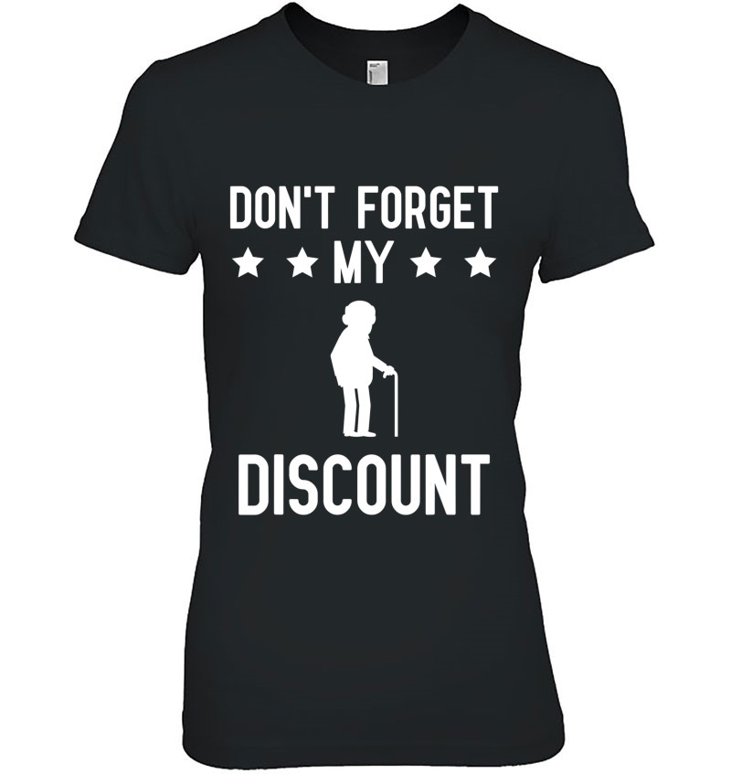 Dont Forget My Discount Funny Old People Gag T