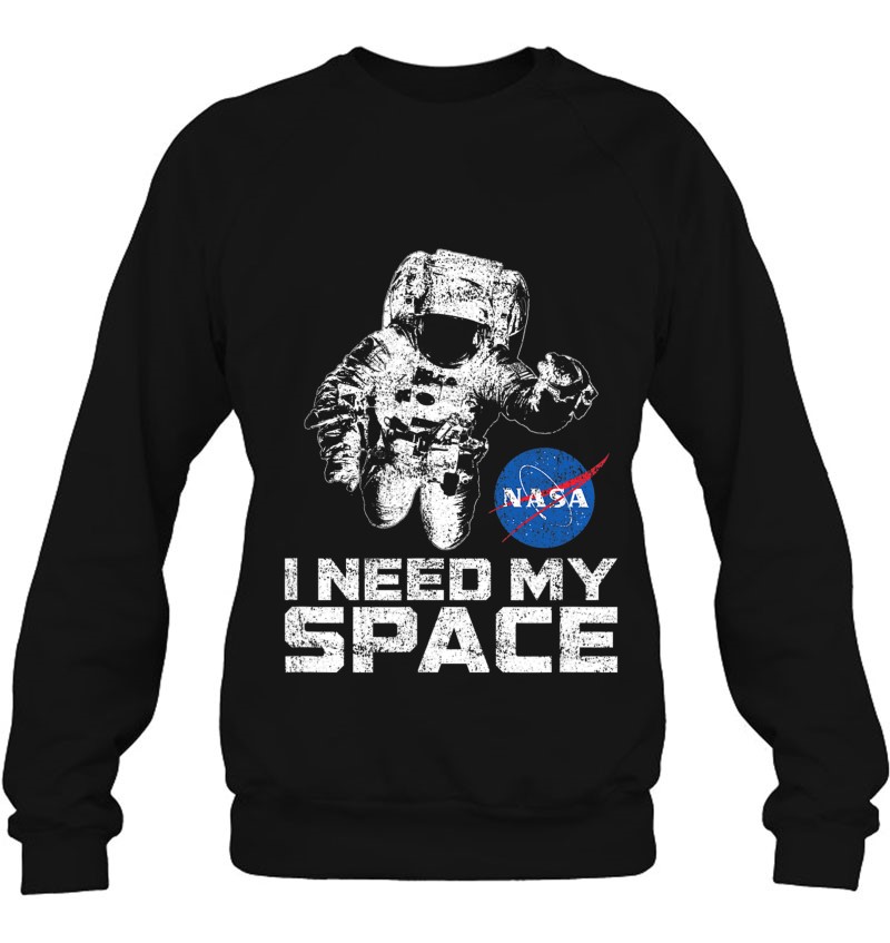I Need My Space Shirt With Astronaut (Distressed)-Nasa Space Sweatshirt