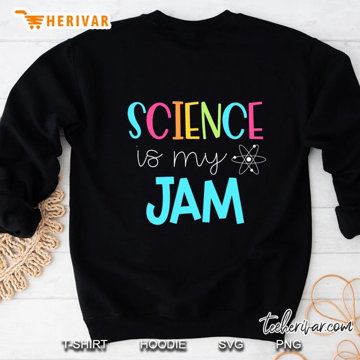 Science Teacher Shirt - Science Is My Jam Sweatshirt