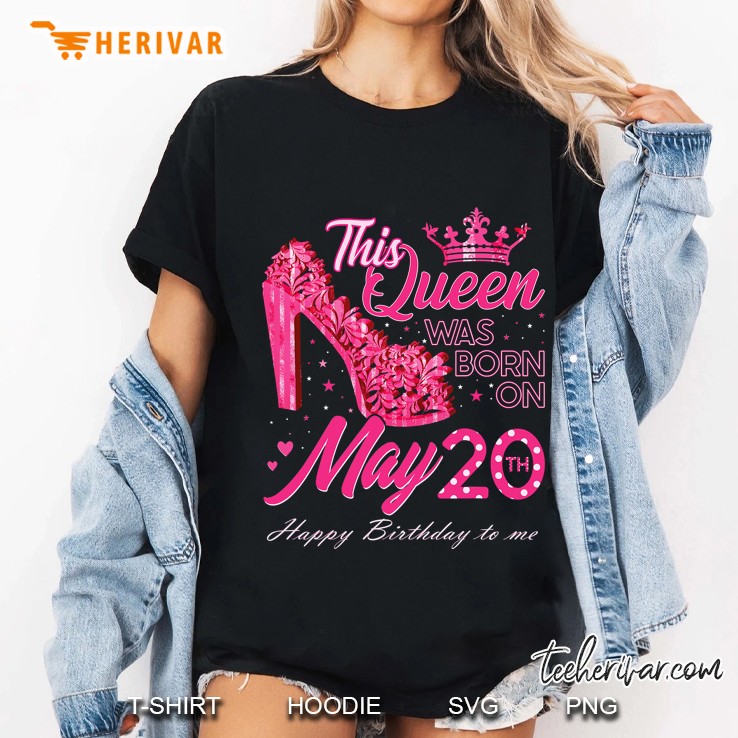 This Queen Was Born On May 20, May 20Th Birthday High Heels Ladies Tee