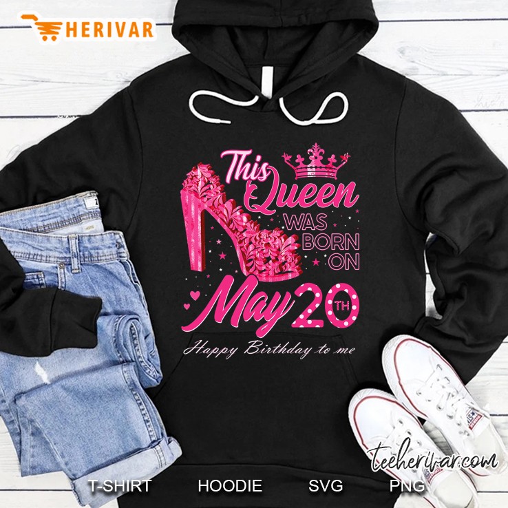 This Queen Was Born On May 20, May 20Th Birthday High Heels Hoodie