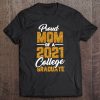 Proud Mom Of A 2021 Graduate College Cool Graduation Gifts Tee