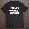 Worlds Okayest Sheriff - County Patrol Deputy Officer Funny Tee