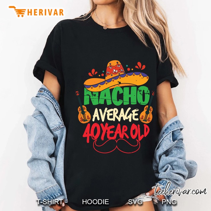 Nacho Average 40 Year Old Sombrero Mexican Guitar Mustache Cinco De Mayo 40Th Birthday Ladies Tee