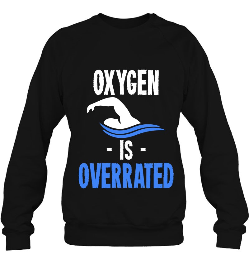 Swimming Shirt Oxygen Is Overrated Swimmer Swim