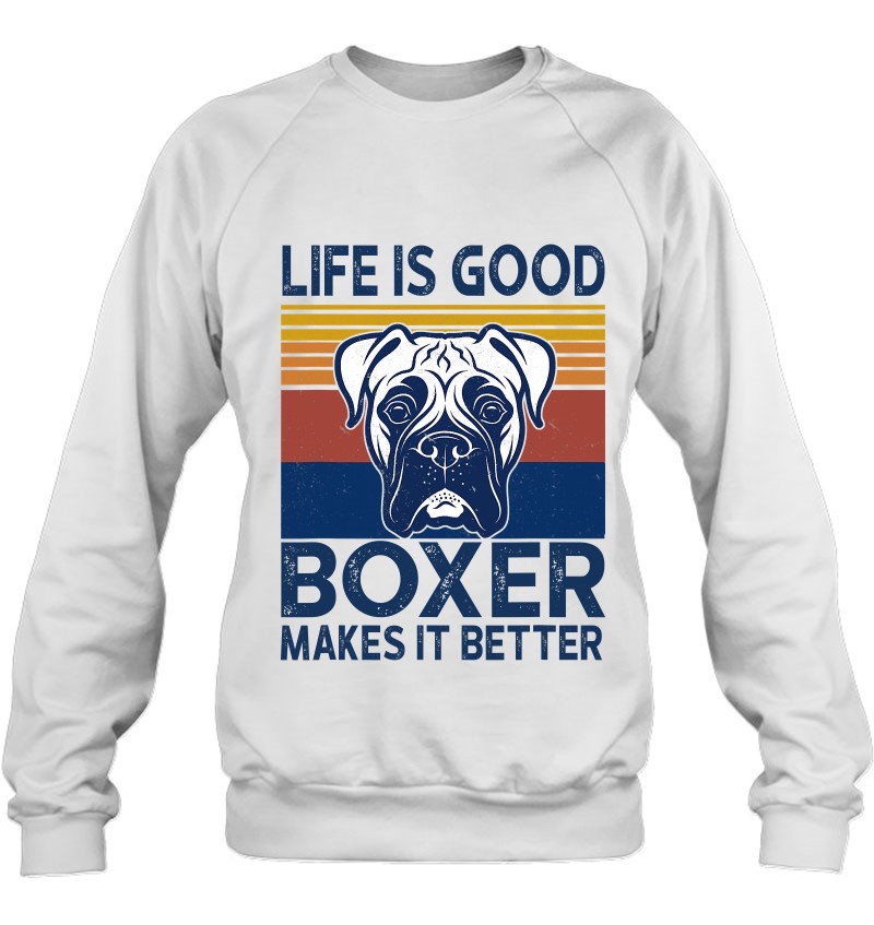 Life Is Good A Boxer Dad Mom Makes It Better Dog Lover Sweatshirt