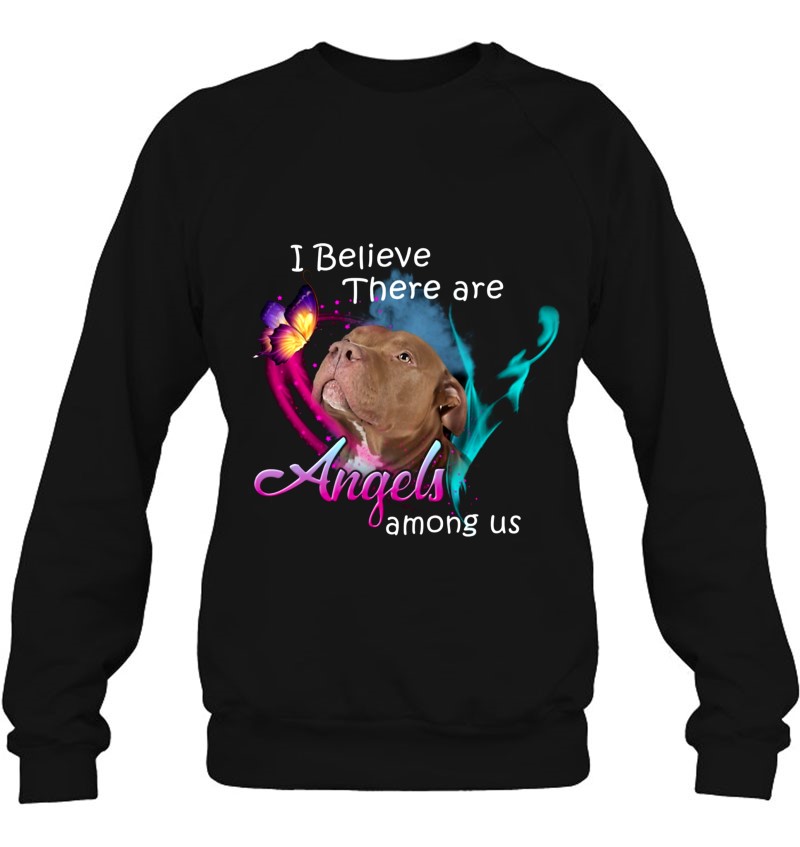 Pitbull I Believe There Are Angels Among Us Gift Pitbull Terrier Lover Butterfly Sweatshirt