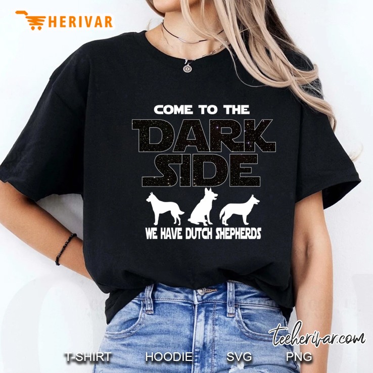Come To The Dark Side We Have Dutch Shepherds Ladies Tee