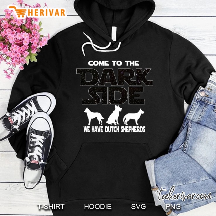 Come To The Dark Side We Have Dutch Shepherds Hoodie