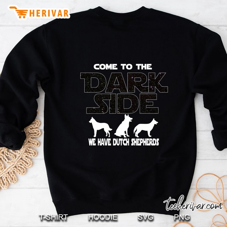 Come To The Dark Side We Have Dutch Shepherds Sweatshirt