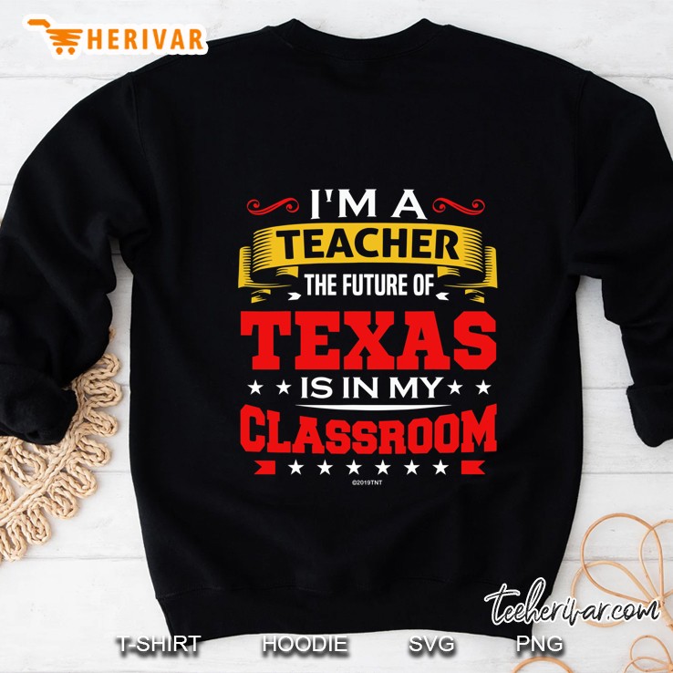 Texas Teacher Future Of Texas In My Classroom Sweatshirt