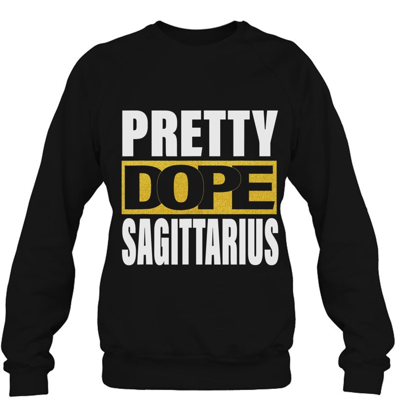 Pretty Dope Sagittarius Zodiac Astrology Birthday Sweatshirt