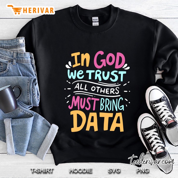 In God We Trust All Others Must Bring Data Sweatshirt