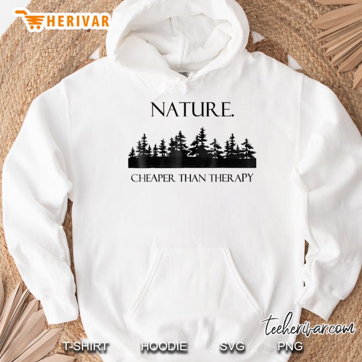 Nature Cheaper Than Therapy Outdoor Hoodie