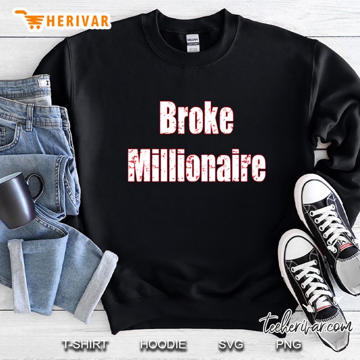 Broke Millionaire Gift Sweatshirt