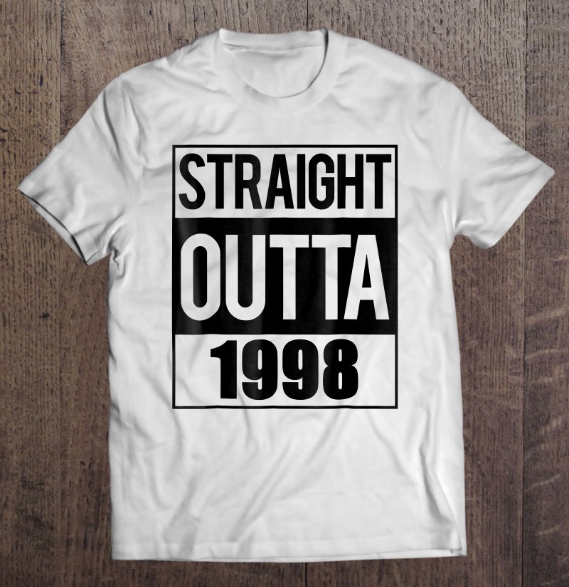 Straight Outta 1998 Cool Birthday Gift T-Shirt 