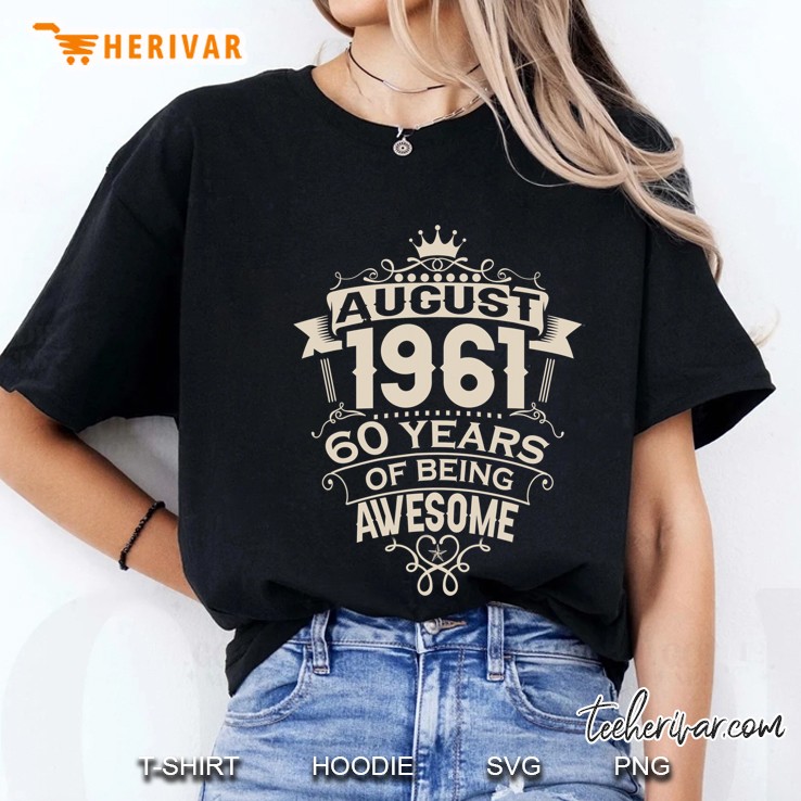 Made In August 1961 60 Years Of Being Awesome Gifts Tees Ladies Tee