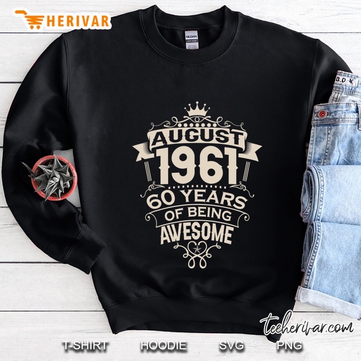 Made In August 1961 60 Years Of Being Awesome Gifts Tees Sweatshirt